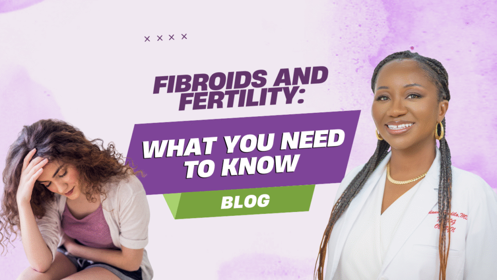 Fibroids and Fertility: What You  Need to Know