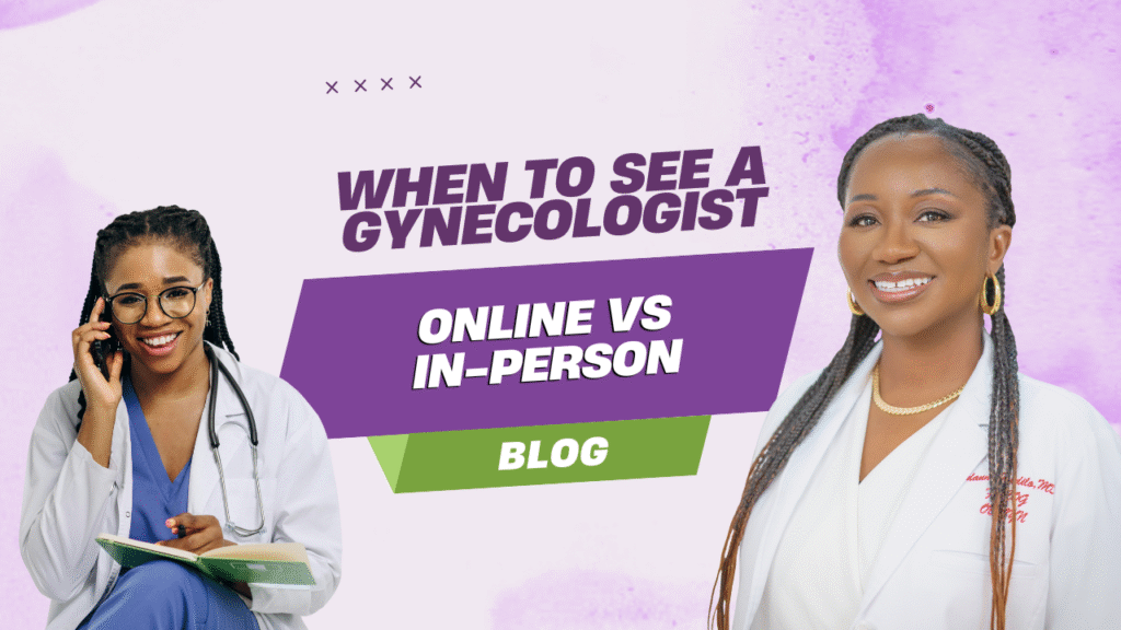 When to See a Gynecologist Online vs In-Person