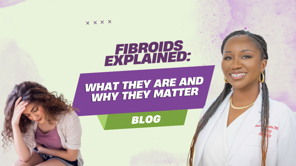 Fibroids Explained: What They Are and Why They Matter